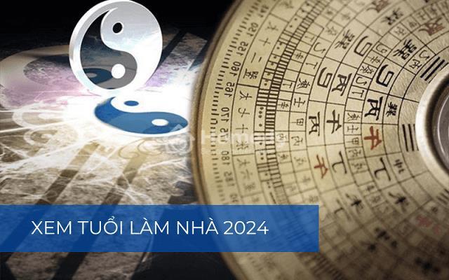 nam-2024-tuoi-nao-lam-nha-dep-nhat