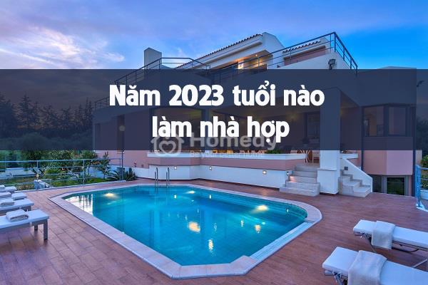 nam-2023-tuoi-nao-lam-nha-duoc-1