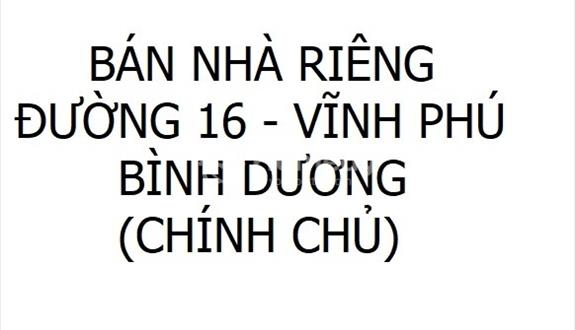 Bán nhà riêng - Vĩnh Phú 16, Thuận An, Bình Dương  (Chính chủ) - Ảnh 1