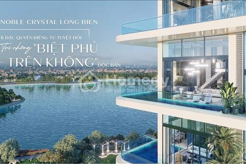  Noble Crystal Long Biên - Phân khúc cao cấp nhất tại Long Biên ( sân vườn bể bơi ) Lh 0987106521
